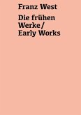 Franz West. Die frühen Werke / Early Works Franz West. Die frühen Werke / Early Works