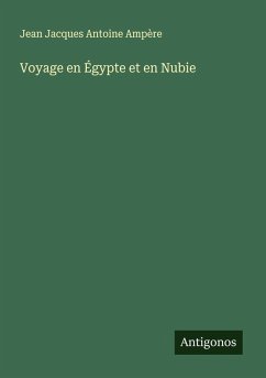 Voyage en Égypte et en Nubie - Ampère, Jean Jacques Antoine
