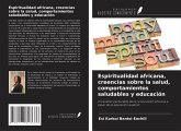 Espiritualidad africana, creencias sobre la salud, comportamientos saludables y educación