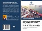 Kommunikationsstrategie und Digitalisierung des multimodalen Güterverkehrs in der DRK Kommunikationsstrategie und Digitalisierung des multimodalen Güterverkehrs in der DRK