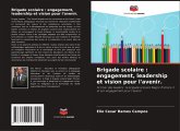 Brigade scolaire : engagement, leadership et vision pour l'avenir. Brigade scolaire : engagement, leadership et vision pour l'avenir.