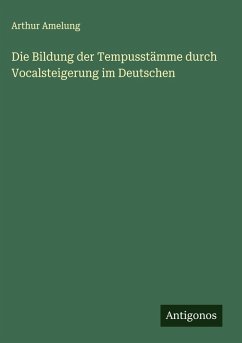 Cover Die Bildung der Tempusstämme durch Vocalsteigerung im Deutschen