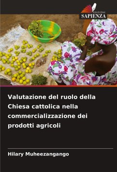 Valutazione del ruolo della Chiesa cattolica nella commercializzazione dei prodotti agricoli - Muheezangango, Hilary Valutazione del ruolo della Chiesa cattolica nella commercializzazione dei prodotti agricoli - Muheezangango, Hilary