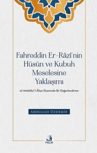 Fahreddin Er-Razinin Hüsün ve Kubuh Meselesine Yaklasimi Fahreddin Er-Razinin Hüsün ve Kubuh Meselesine Yaklasimi