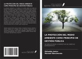 LA PROTECCIÓN DEL MEDIO AMBIENTE COMO PRINCIPIO DE GESTIÓN PÚBLICA LA PROTECCIÓN DEL MEDIO AMBIENTE COMO PRINCIPIO DE GESTIÓN PÚBLICA