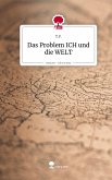 Das Problem ICH und die WELT. Life is a Story - story.one Das Problem ICH und die WELT. Life is a Story - story.one