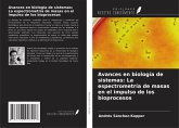 Avances en biología de sistemas: La espectrometría de masas en el impulso de los bioprocesos Avances en biología de sistemas: La espectrometría de masas en el impulso de los bioprocesos