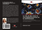 Le rôle de DJ-1 dans la neurodégénérescence et le vieillissement Le rôle de DJ-1 dans la neurodégénérescence et le vieillissement