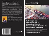 Estrategia de comunicación y digitalización del transporte multimodal de mercancías en la RDC Estrategia de comunicación y digitalización del transporte multimodal de mercancías en la RDC