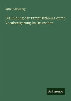 Cover Die Bildung der Tempusstämme durch Vocalsteigerung im Deutschen