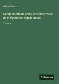 Commentaire du code de commerce et de la législation commerciale Commentaire du code de commerce et de la législation commerciale