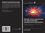 Estudio de la computación en nube mediante arquitecturas distribuidas