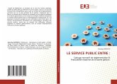 LE SERVICE PUBLIC ENTRE : LE SERVICE PUBLIC ENTRE :