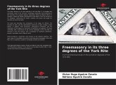 Freemasonry in its three degrees of the York Rite