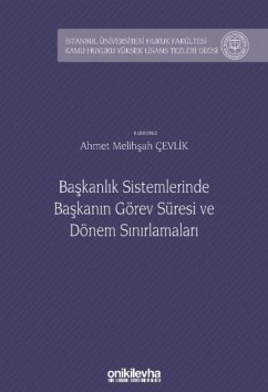 Baskanlik Sistemlerinde Baskanin Görev Süresi ve Dönem Sinirlamalari - Melihsah cevlik, Ahmet