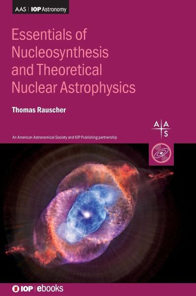 Essentials of Nucleosynthesis and Theoretical Nuclear Astrophysics Essentials of Nucleosynthesis and Theoretical Nuclear Astrophysics