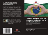 La santé mentale dans les contextes indigènes sur le territoire brésilien La santé mentale dans les contextes indigènes sur le territoire brésilien