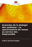 Avancées de la biologie des systèmes : La spectrométrie de masse au service des bioprocédés Avancées de la biologie des systèmes : La spectrométrie de masse au service des bioprocédés