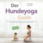 Der Hundeyoga Guide - Mein Weg zum Dogi: Mit achtsamem Dog Yoga zu mehr Entspannung, Impulskontrolle und Frustrationstoleranz im Alltag für Mensch und Hund - inkl. Partnerübungen (MP3-Download)