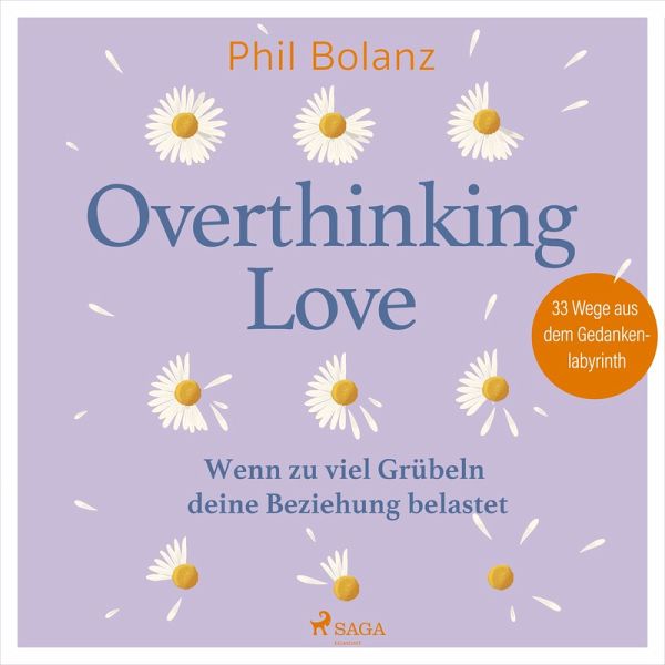 Overthinking Love. Wenn zu viel Grübeln deine Beziehung belastet (MP3-Download)