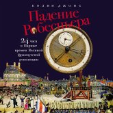 Padeniye Robesp'yera: 24 chasa v Parizhe vremen Velikoy frantsuzskoy revolyutsii (MP3-Download) Padeniye Robesp'yera: 24 chasa v Parizhe vremen Velikoy frantsuzskoy revolyutsii (MP3-Download)