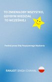To Zmieniłoby Wszystko, Gdybym Wiedział To Wcześniej: Podróż przez Siłę Pozytywnego Myślenia (eBook, ePUB) To Zmieniłoby Wszystko, Gdybym Wiedział To Wcześniej: Podróż przez Siłę Pozytywnego Myślenia (eBook, ePUB)