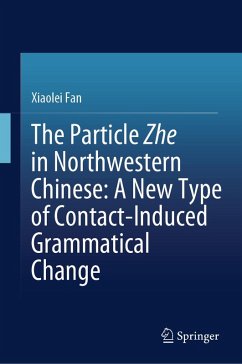 The Particle Zhe in Northwestern Chinese: A New Type of Contact-Induced Grammatical Change (eBook, PDF) - Fan, Xiaolei