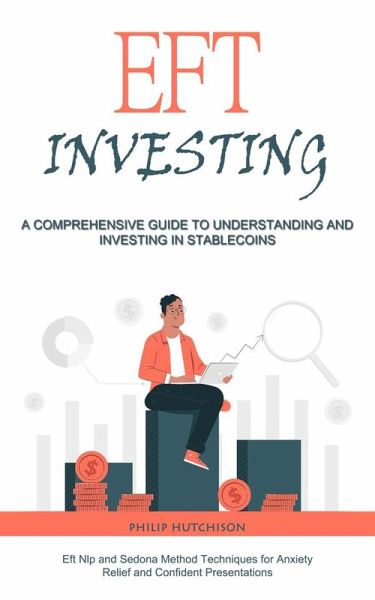 Eft Investing: A Comprehensive Guide to Understanding and Investing in Stable coins (Eft Nlp and Sedona Method Techniques for Anxiety Relief and Confident Presentations) (eBook, ePUB) Eft Investing: A Comprehensive Guide to Understanding and Investing in Stable coins (Eft Nlp and Sedona Method Techniques for Anxiety Relief and Confident Presentations) (eBook, ePUB)