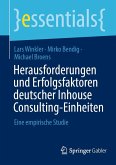 Herausforderungen und Erfolgsfaktoren deutscher Inhouse Consulting-Einheiten (eBook, PDF) Herausforderungen und Erfolgsfaktoren deutscher Inhouse Consulting-Einheiten (eBook, PDF)