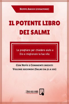 Il Potente Libro dei Salmi - Le preghiere per chiedere aiuto a Dio e migliorare la tua vita - Con Note e Commenti inediti di Beppe Amico (eBook, PDF) - Amico (curatore), Beppe