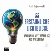 33 erstaunliche Lichtblicke, die zeigen, warum die Welt viel besser ist als wir denken (MP3-Download) 33 erstaunliche Lichtblicke, die zeigen, warum die Welt viel besser ist als wir denken (MP3-Download)