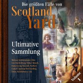 Die größten Fälle von Scotland Yard, Ultimative Sammlung Volume 1 (MP3-Download) Die größten Fälle von Scotland Yard, Ultimative Sammlung Volume 1 (MP3-Download)