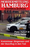Kommissar Jörgensen und der Sturzflug in den Tod: Mordermittlung Hamburg Kriminalroman (eBook, ePUB) Kommissar Jörgensen und der Sturzflug in den Tod: Mordermittlung Hamburg Kriminalroman (eBook, ePUB)