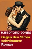 Gegen den Strom schwimmen: Roman (eBook, ePUB)