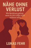 Nähe ohne Verlust - Wie Beziehung gelingt, wenn du dich selbst nicht verlieren willst (eBook, ePUB)