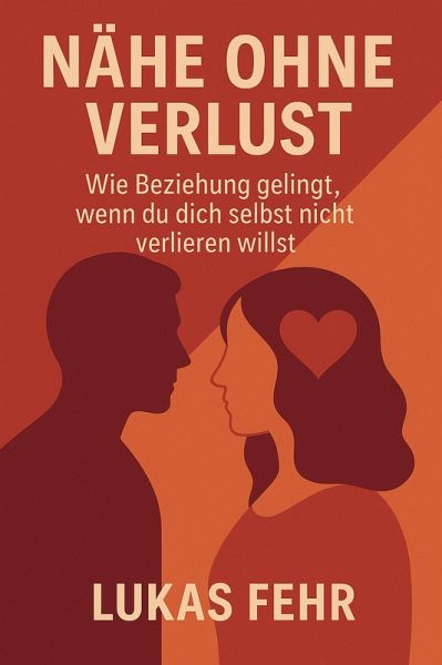 Nähe ohne Verlust - Wie Beziehung gelingt, wenn du dich selbst nicht verlieren willst (eBook, ePUB)