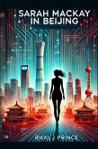 Sarah Mackay in Beijing (Sarah Mackay Saga, #1) (eBook, ePUB) Sarah Mackay in Beijing (Sarah Mackay Saga, #1) (eBook, ePUB)