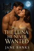 The Luna He Never Wanted (eBook, ePUB) The Luna He Never Wanted (eBook, ePUB)