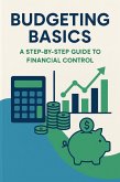 Budgeting Basics: A Step-by-Step Guide to Financial Control (eBook, ePUB) Budgeting Basics: A Step-by-Step Guide to Financial Control (eBook, ePUB)