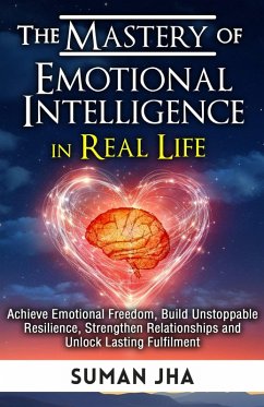 The Mastery of Emotional Intelligence in Real Life (Mastering the Inner Self Series, #3) (eBook, ePUB) - Jha, Suman