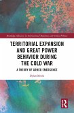 Territorial Expansion and Great Power Behavior During the Cold War (eBook, PDF)