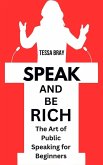 Speak and Be Rich: The Art of Public Speaking forBeginners (eBook, ePUB) Speak and Be Rich: The Art of Public Speaking forBeginners (eBook, ePUB)