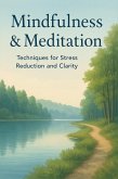 Mindfulness & Meditation: Techniques for Stress Reduction and Clarity (eBook, ePUB) Mindfulness & Meditation: Techniques for Stress Reduction and Clarity (eBook, ePUB)