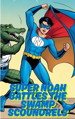 Super Noah Battles The Swamp Scoundrels (The Adventures of Super Noah, #2) (eBook, ePUB) - Weil, Terrill