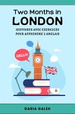 Two Months in London: Histoires avec Exercices pour Apprendre l'Anglais (eBook, ePUB) Two Months in London: Histoires avec Exercices pour Apprendre l'Anglais (eBook, ePUB)