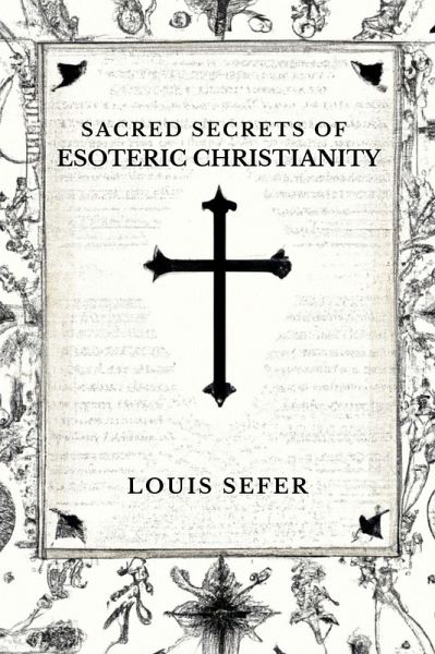 Sacred Secrets of Esoteric Christianity (eBook, ePUB) Sacred Secrets of Esoteric Christianity (eBook, ePUB)