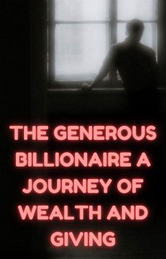 The Generous Billionaire: A Journey of Wealth and Giving (eBook, ePUB) - Podcast, RAnks's; Roopnarine, Anand