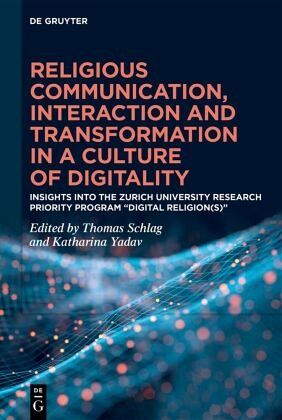 Religious Communication, Interaction and Transformation in a Culture of Digitality Religious Communication, Interaction and Transformation in a Culture of Digitality