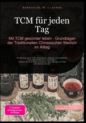 TCM für jeden Tag: Mit TCM gesünder leben - Grundlagen der Traditionellen Chinesischen Medizin im Alltag