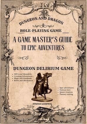 Dungeon and Dragon I A Game Master's Guide for Epic Adventures I The Role-Playing Game Dungeon and Dragon I A Game Master's Guide for Epic Adventures I The Role-Playing Game